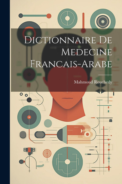 Dictionnaire De Medecine Francais-Arabe Dictionnaire De Medecine Francais-Arabe