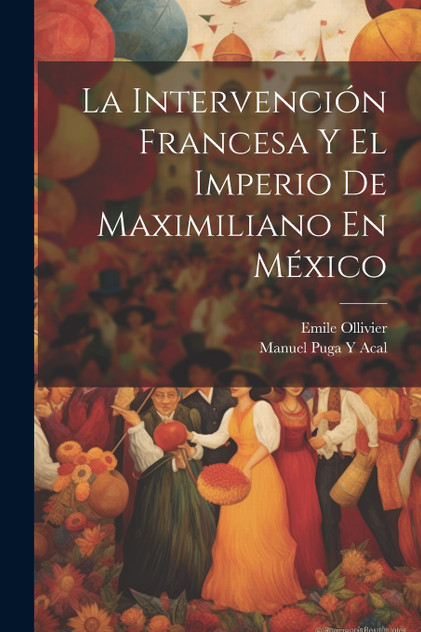 La Intervención Francesa Y El Imperio De Maximiliano En México La Intervención Francesa Y El Imperio De Maximiliano En México
