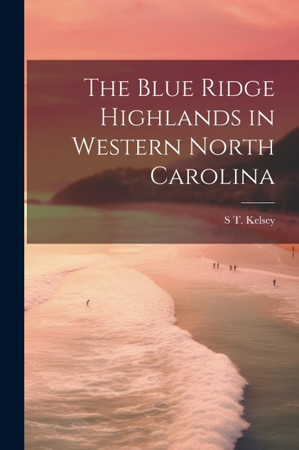 The Blue Ridge Highlands in Western North Carolina The Blue Ridge Highlands in Western North Carolina
