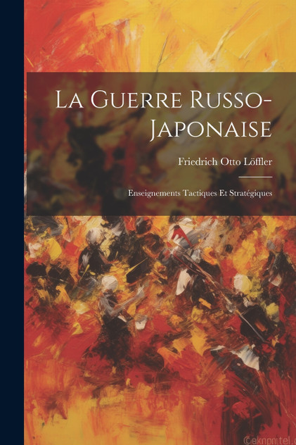La Guerre Russo-Japonaise La Guerre Russo-Japonaise
