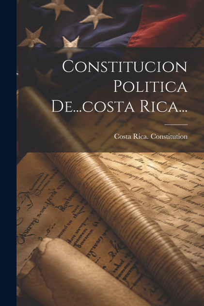 Constitucion Politica De...costa Rica... Constitucion Politica De...costa Rica...