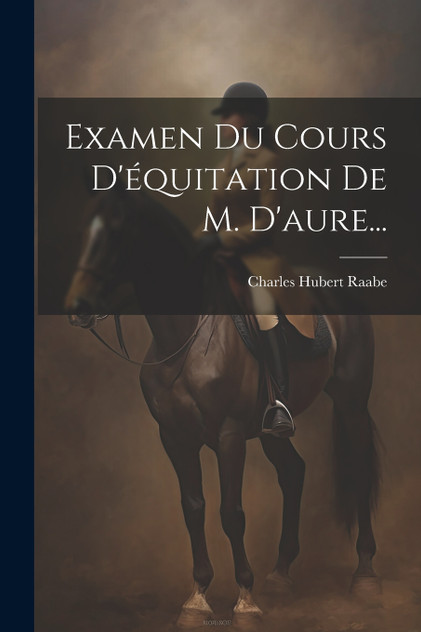 Examen Du Cours D'équitation De M. D'aure... Examen Du Cours D'équitation De M. D'aure...