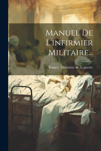 Manuel De L'infirmier Militaire... Manuel De L'infirmier Militaire...