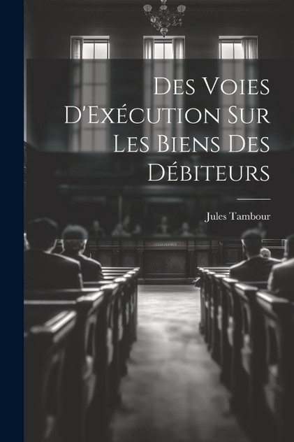 Des Voies D'Exécution Sur Les Biens Des Débiteurs Des Voies D'Exécution Sur Les Biens Des Débiteurs