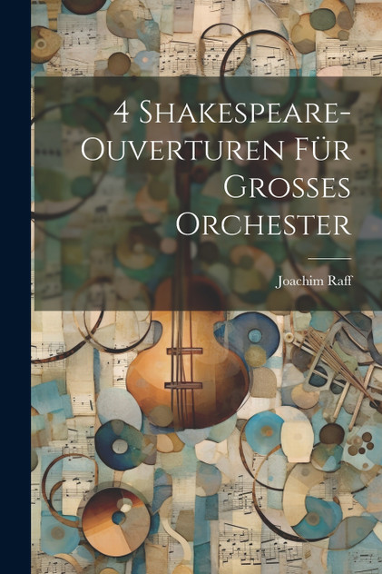 4 Shakespeare-Ouverturen Für Grosses Orchester 4 Shakespeare-Ouverturen Für Grosses Orchester