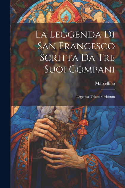 La Leggenda Di San Francesco Scritta Da Tre Suoi Compani
