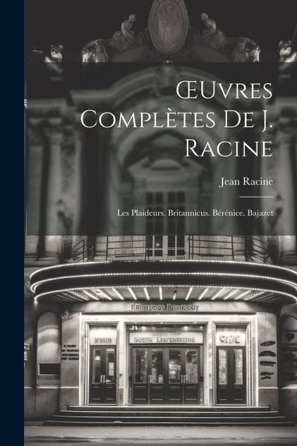 Œuvres Complètes De J. Racine