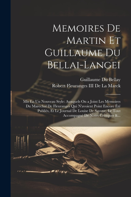 Memoires De Martin Et Guillaume Du Bellai-Langei Memoires De Martin Et Guillaume Du Bellai-Langei