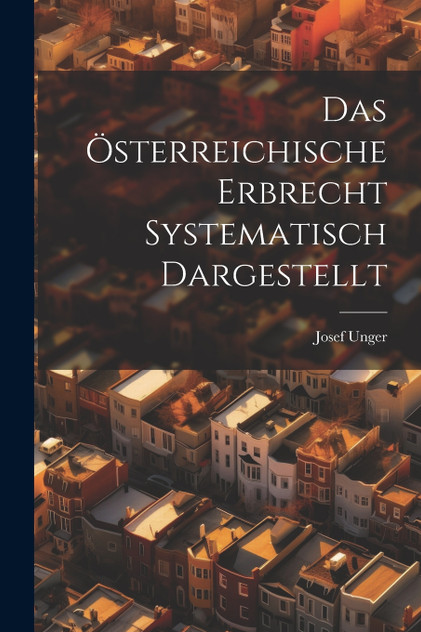Das Österreichische Erbrecht Systematisch Dargestellt Das Österreichische Erbrecht Systematisch Dargestellt