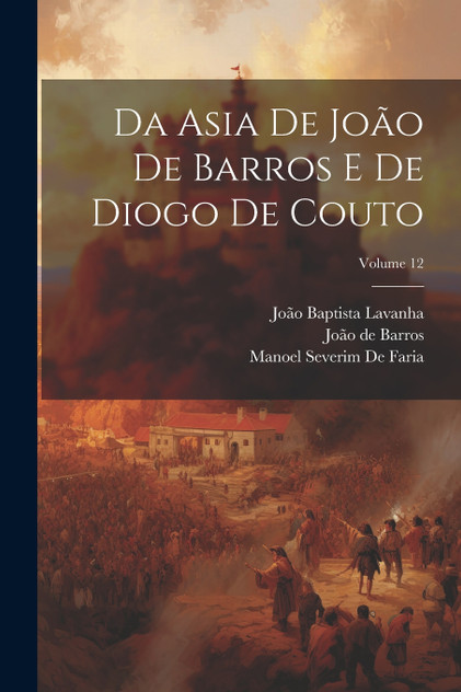 Da Asia De João De Barros E De Diogo De Couto; Volume 12 Da Asia De João De Barros E De Diogo De Couto; Volume 12
