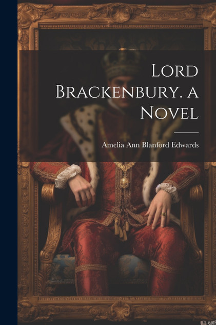 Lord Brackenbury. a Novel Lord Brackenbury. a Novel