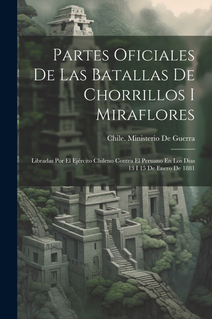 Partes Oficiales De Las Batallas De Chorrillos I Miraflores Partes Oficiales De Las Batallas De Chorrillos I Miraflores