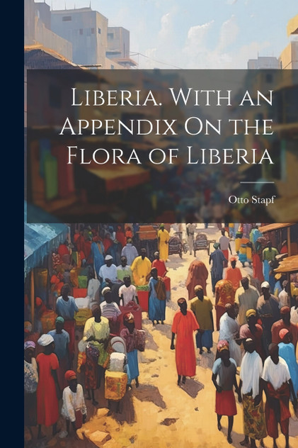Liberia. With an Appendix On the Flora of Liberia Liberia. With an Appendix On the Flora of Liberia