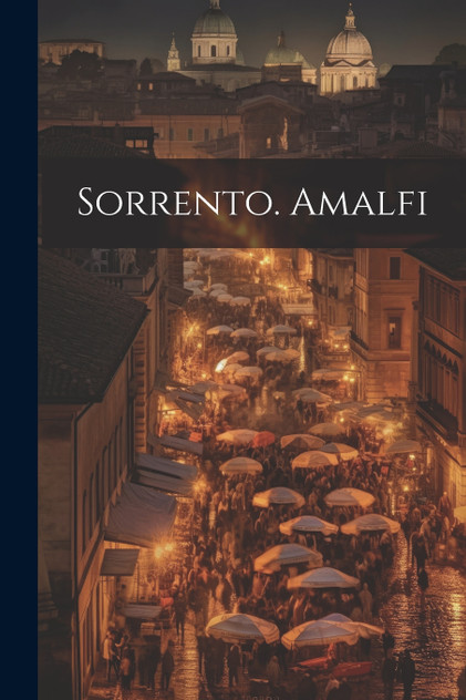 Sorrento. Amalfi Sorrento. Amalfi