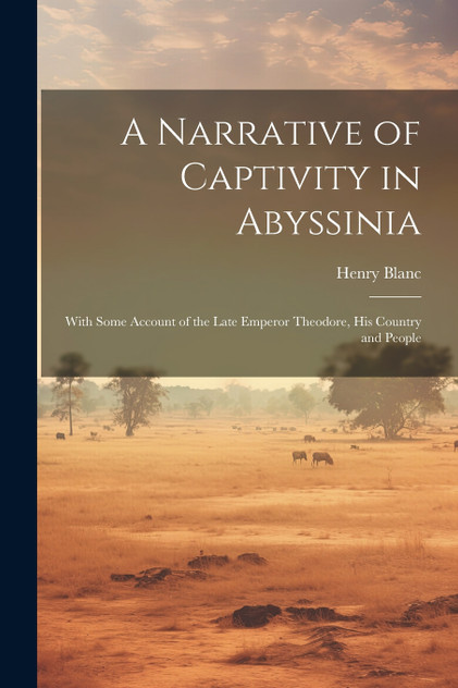 A Narrative of Captivity in Abyssinia A Narrative of Captivity in Abyssinia