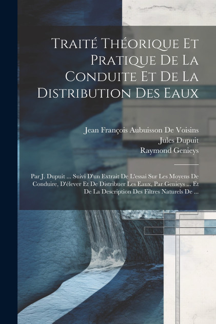 Traité Théorique Et Pratique De La Conduite Et De La Distribution Des Eaux Traité Théorique Et Pratique De La Conduite Et De La Distribution Des Eaux