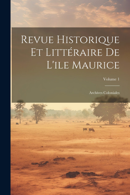 Revue Historique Et Littéraire De L'ile Maurice Revue Historique Et Littéraire De L'ile Maurice