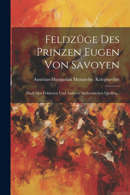 Feldzüge Des Prinzen Eugen Von Savoyen Feldzüge Des Prinzen Eugen Von Savoyen