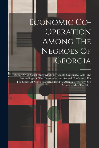 Economic Co-operation Among The Negroes Of Georgia Economic Co-operation Among The Negroes Of Georgia