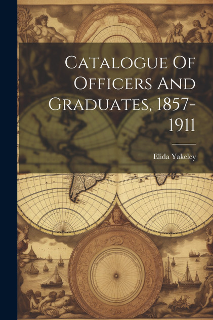 Catalogue Of Officers And Graduates, 1857-1911