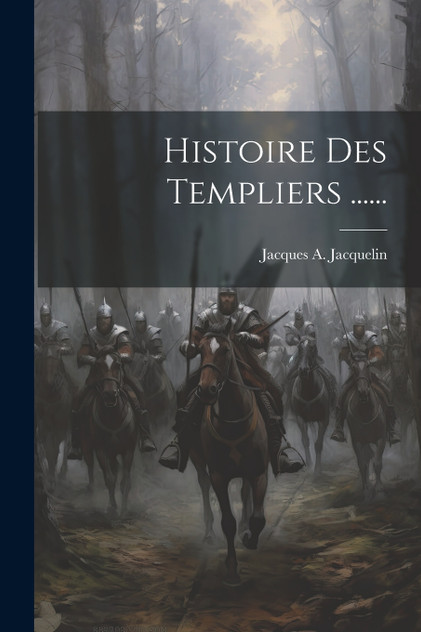Histoire Des Templiers ...... Histoire Des Templiers ......
