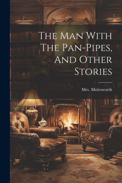 The Man With The Pan-pipes, And Other Stories The Man With The Pan-pipes, And Other Stories