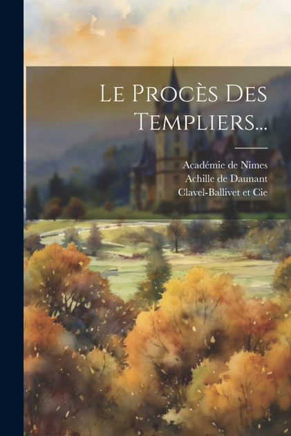 Le Procès Des Templiers... Le Procès Des Templiers...