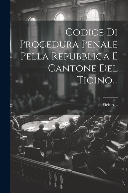 Codice Di Procedura Penale Pella Repubblica E Cantone Del Ticino...