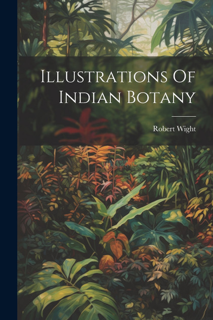 Illustrations Of Indian Botany Illustrations Of Indian Botany