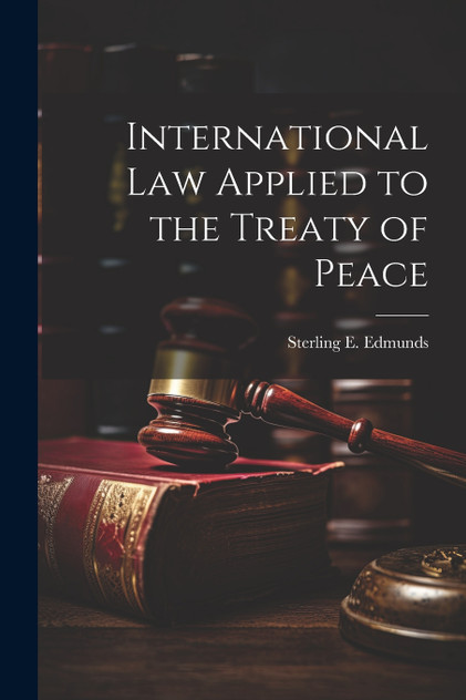 International Law Applied to the Treaty of Peace International Law Applied to the Treaty of Peace