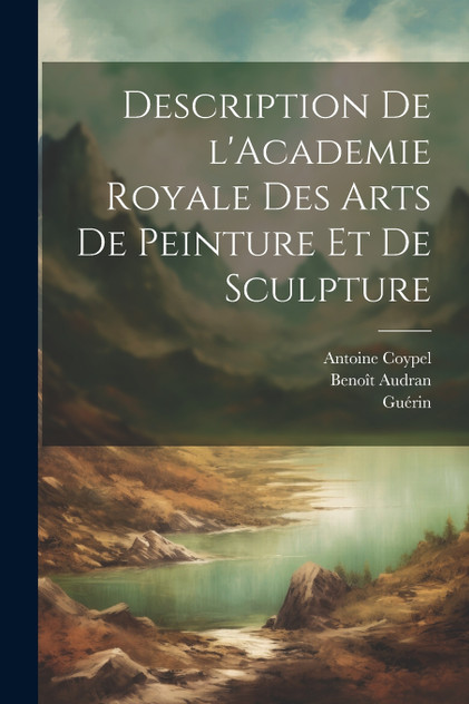 Description de l'Academie royale des arts de peinture et de sculpture Description de l'Academie royale des arts de peinture et de sculpture