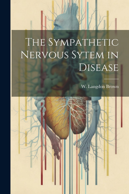 The Sympathetic Nervous Sytem in Disease The Sympathetic Nervous Sytem in Disease