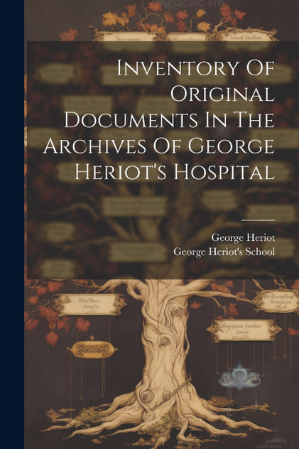Inventory Of Original Documents In The Archives Of George Heriot's Hospital Inventory Of Original Documents In The Archives Of George Heriot's Hospital
