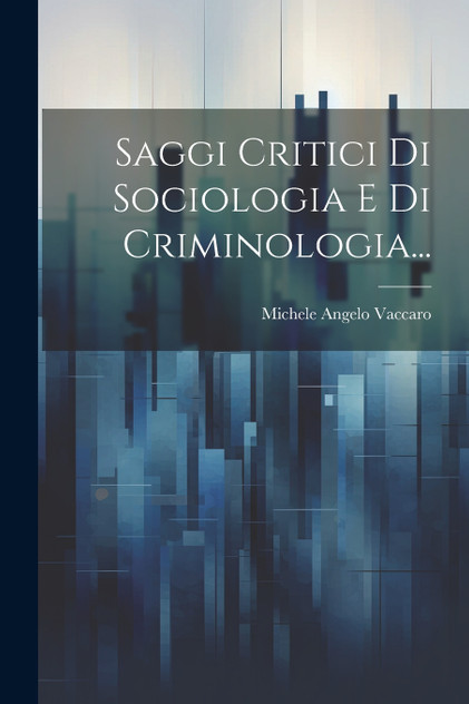 Saggi Critici Di Sociologia E Di Criminologia... Saggi Critici Di Sociologia E Di Criminologia...