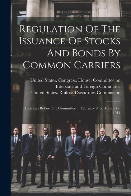 Regulation Of The Issuance Of Stocks And Bonds By Common Carriers Regulation Of The Issuance Of Stocks And Bonds By Common Carriers