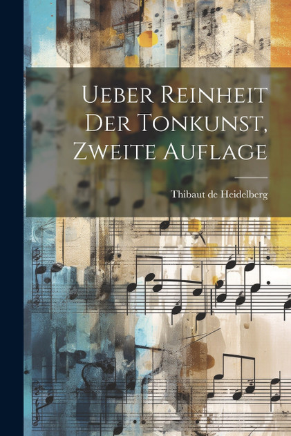 Ueber Reinheit der Tonkunst, Zweite Auflage Ueber Reinheit der Tonkunst, Zweite Auflage
