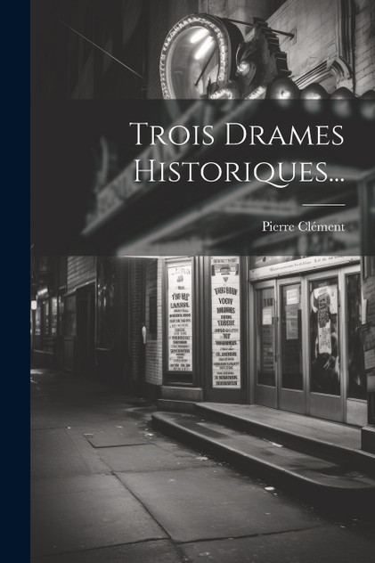 Trois Drames Historiques... Trois Drames Historiques...