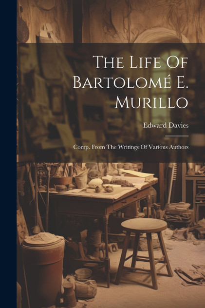 The Life Of Bartolomé E. Murillo The Life Of Bartolomé E. Murillo