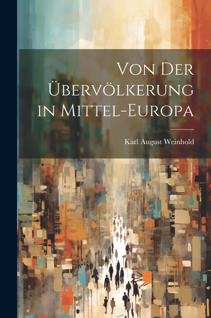 Von der Übervölkerung in Mittel-Europa Von der Übervölkerung in Mittel-Europa