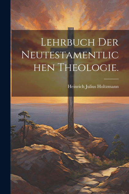 Lehrbuch der neutestamentlichen Theologie. Lehrbuch der neutestamentlichen Theologie.
