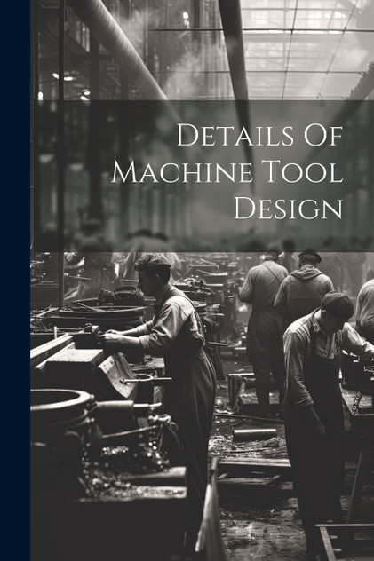 Details Of Machine Tool Design Details Of Machine Tool Design