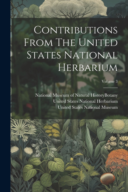 Contributions From The United States National Herbarium; Volume 3 Contributions From The United States National Herbarium; Volume 3