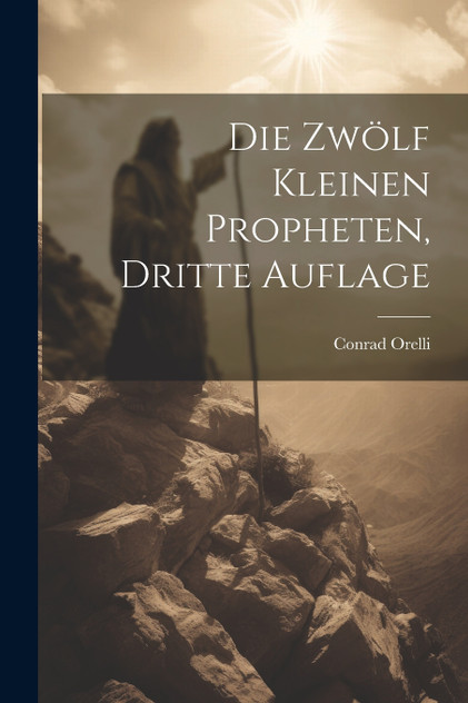 Die zwölf kleinen Propheten, Dritte Auflage Die zwölf kleinen Propheten, Dritte Auflage