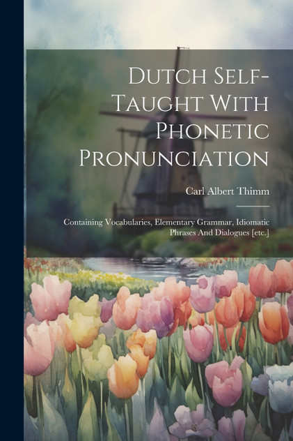 Dutch Self-taught With Phonetic Pronunciation Dutch Self-taught With Phonetic Pronunciation