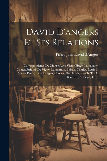 David D'angers Et Ses Relations