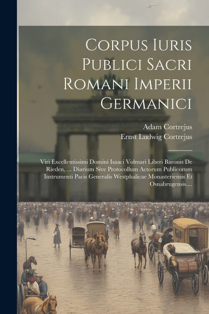 Corpus Iuris Publici Sacri Romani Imperii Germanici Corpus Iuris Publici Sacri Romani Imperii Germanici