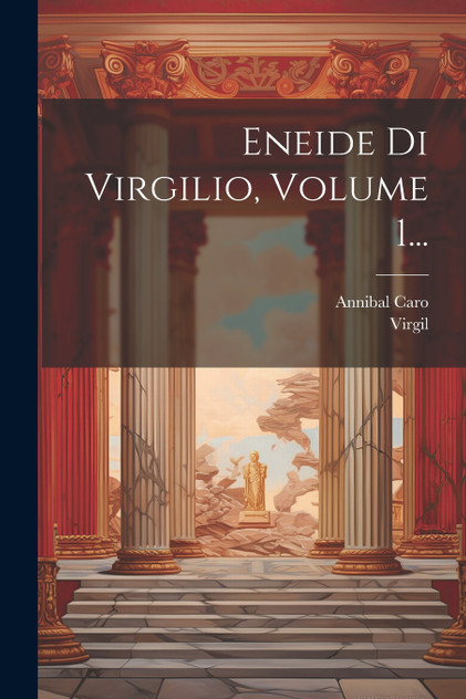 Eneide Di Virgilio, Volume 1... Eneide Di Virgilio, Volume 1...