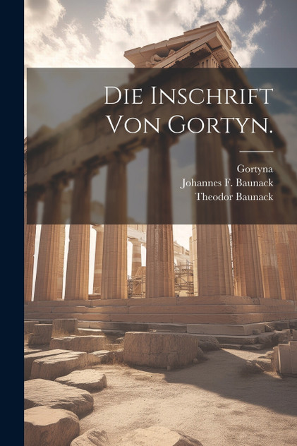 Die Inschrift von Gortyn. Die Inschrift von Gortyn.