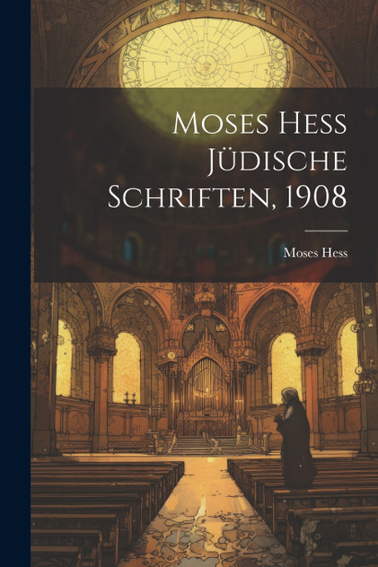 Moses Hess Jüdische Schriften, 1908 Moses Hess Jüdische Schriften, 1908