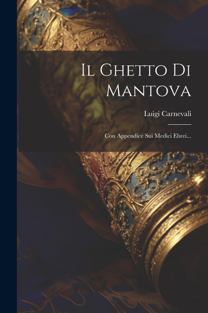 Il Ghetto Di Mantova Il Ghetto Di Mantova